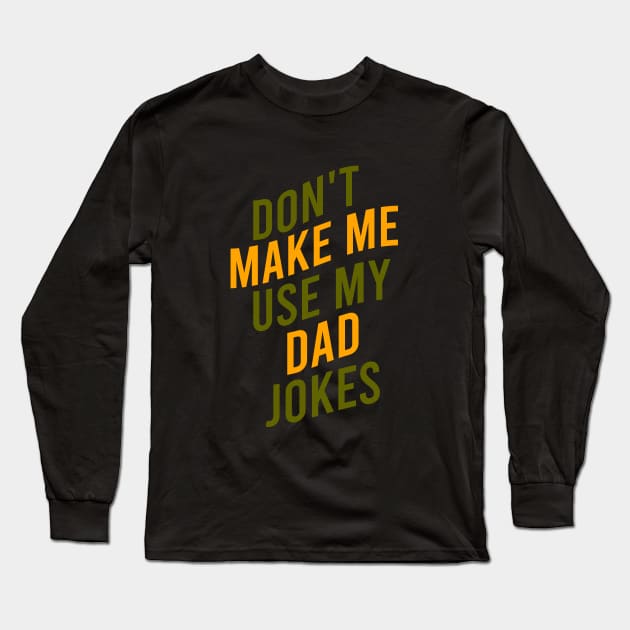 Don't make me use my dad jokes Long Sleeve T-Shirt by cypryanus